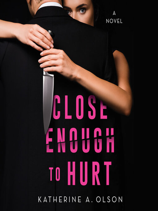 Title details for Close Enough to Hurt by Katherine A. Olson - Available